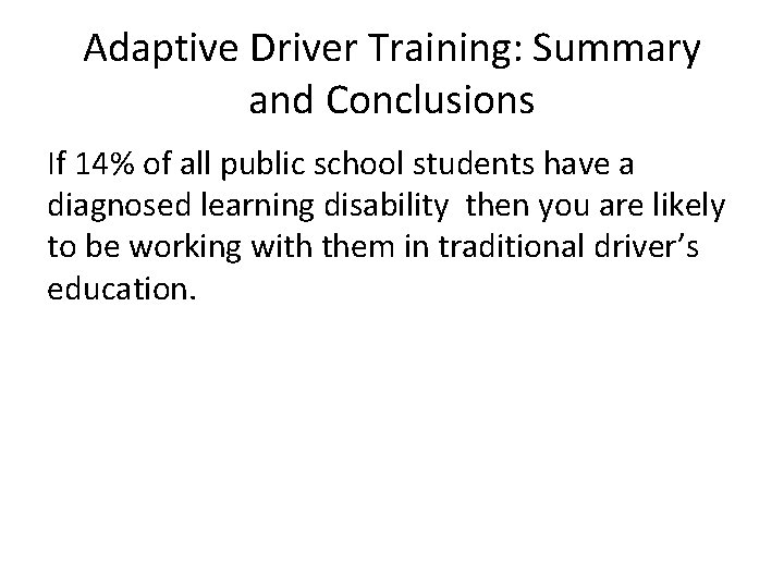 Adaptive Driver Training: Summary and Conclusions If 14% of all public school students have