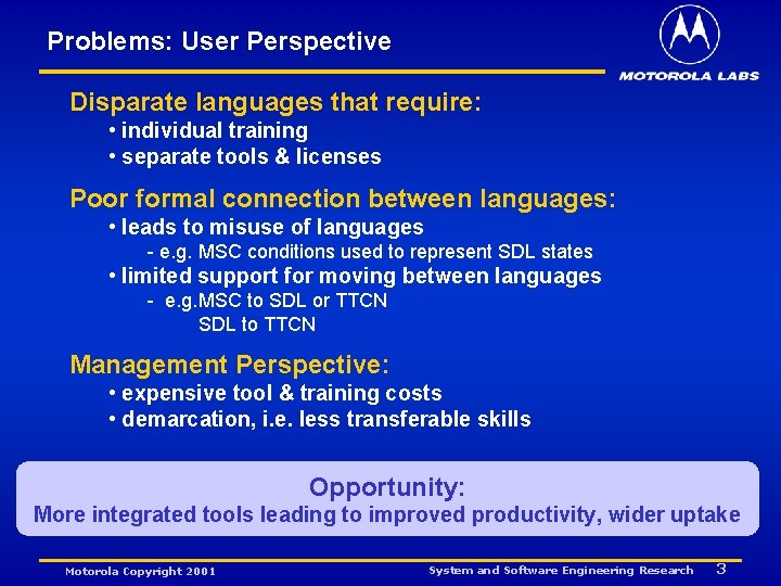 Problems: User Perspective Disparate languages that require: • individual training • separate tools &