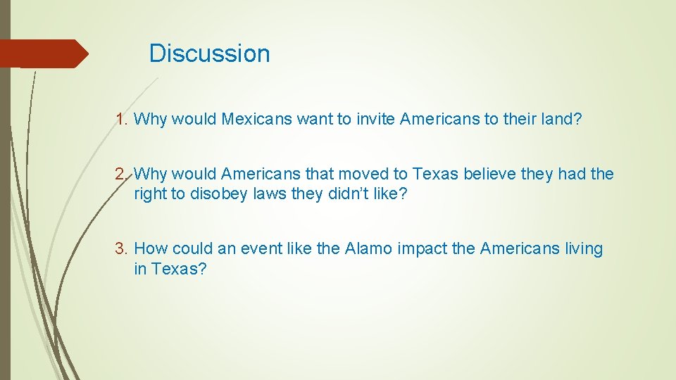 Discussion 1. Why would Mexicans want to invite Americans to their land? 2. Why