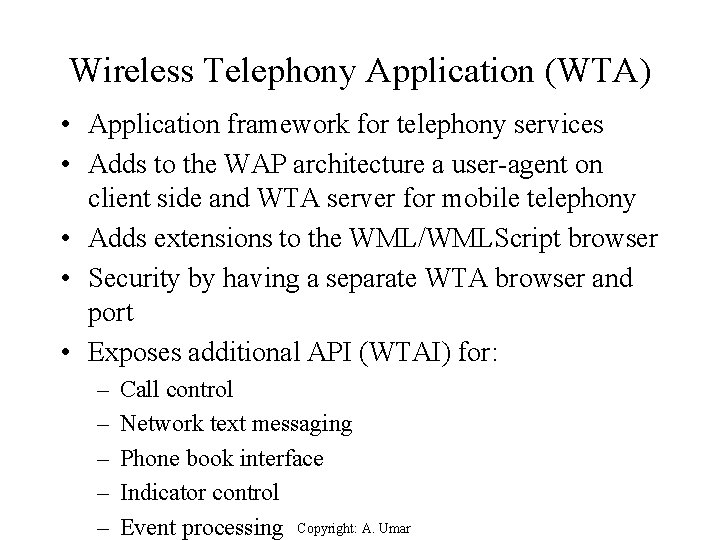 Wireless Telephony Application (WTA) • Application framework for telephony services • Adds to the