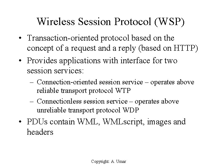 Wireless Session Protocol (WSP) • Transaction-oriented protocol based on the concept of a request