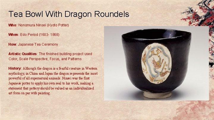 Tea Bowl With Dragon Roundels Who: Nonomura Ninsei (Kyoto Potter) When: Edo Period (1603