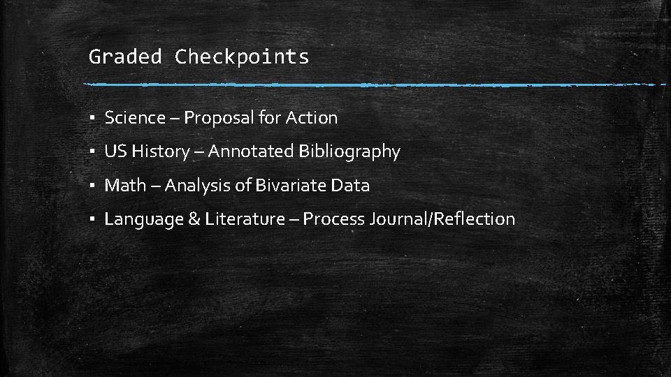 Graded Checkpoints ▪ Science – Proposal for Action ▪ US History – Annotated Bibliography Graded Checkpoints ▪ Science – Proposal for Action ▪ US History – Annotated Bibliography