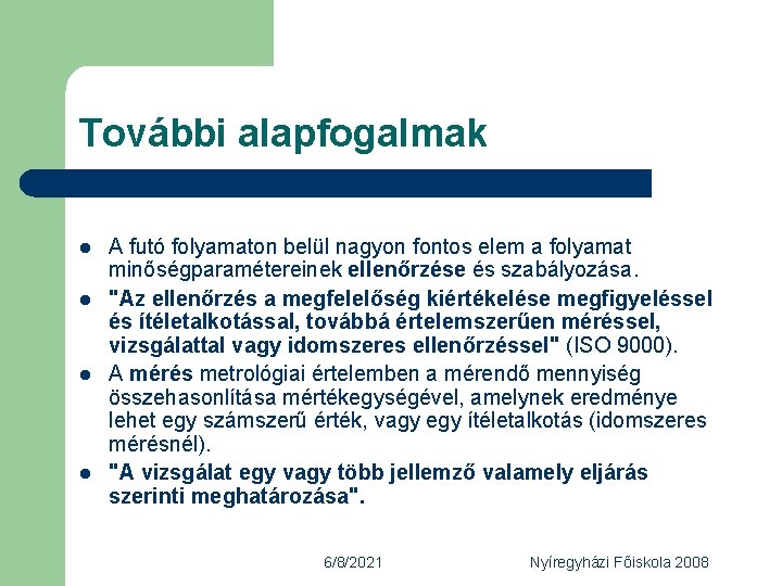 További alapfogalmak l l A futó folyamaton belül nagyon fontos elem a folyamat minőségparamétereinek