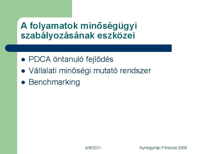 A folyamatok minőségügyi szabályozásának eszközei l l l PDCA öntanuló fejlődés Vállalati minőségi mutató