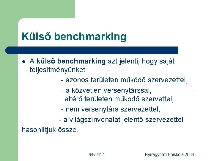 Külső benchmarking A külső benchmarking azt jelenti, hogy saját teljesítményünket - azonos területen működő