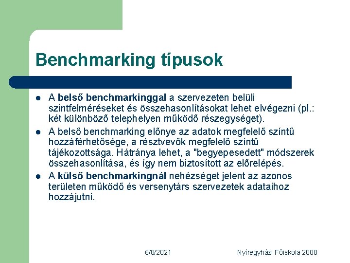 Benchmarking típusok l l l A belső benchmarkinggal a szervezeten belüli szintfelméréseket és összehasonlításokat