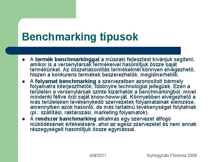 Benchmarking típusok l l l A termék benchmarkinggal a műszaki fejlesztést kívánjuk segíteni, amikor