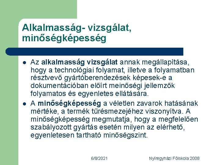 Alkalmasság- vizsgálat, minőségképesség l l Az alkalmasság vizsgálat annak megállapítása, hogy a technológiai folyamat,