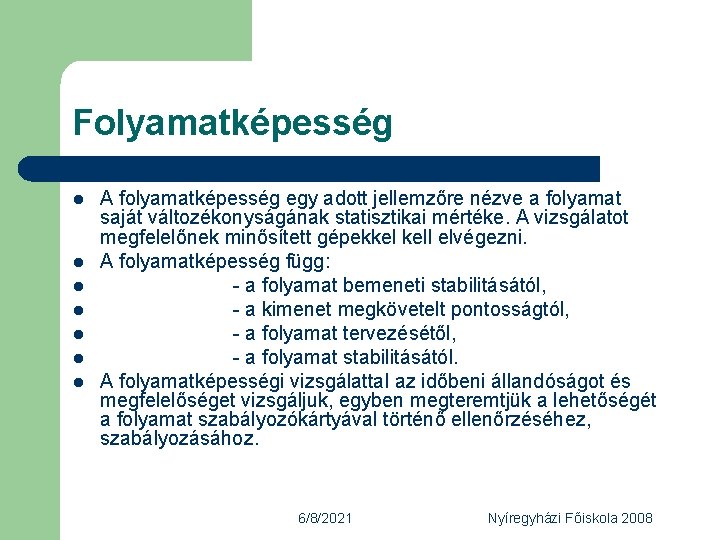 Folyamatképesség l l l l A folyamatképesség egy adott jellemzőre nézve a folyamat saját