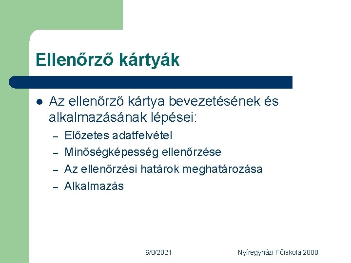 Ellenőrző kártyák l Az ellenőrző kártya bevezetésének és alkalmazásának lépései: – – Előzetes adatfelvétel