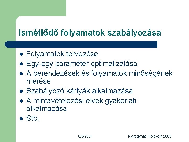 Ismétlődő folyamatok szabályozása l l l Folyamatok tervezése Egy-egy paraméter optimalizálása A berendezések és