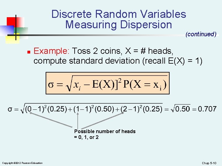 Discrete Random Variables Measuring Dispersion (continued) n Example: Toss 2 coins, X = #