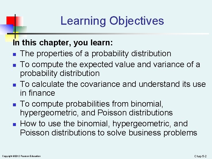 Learning Objectives In this chapter, you learn: n The properties of a probability distribution