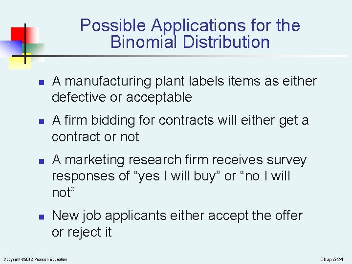 Possible Applications for the Binomial Distribution n n A manufacturing plant labels items as