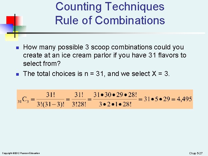 Counting Techniques Rule of Combinations n n How many possible 3 scoop combinations could