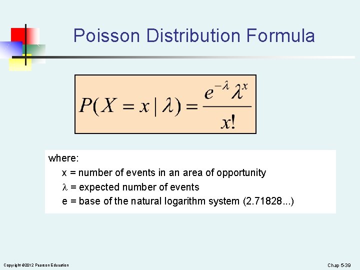 Poisson Distribution Formula where: x = number of events in an area of opportunity
