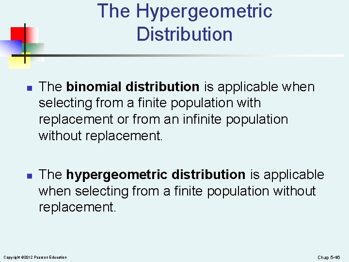 The Hypergeometric Distribution n n The binomial distribution is applicable when selecting from a