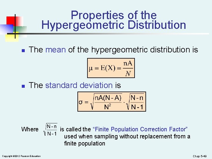 Properties of the Hypergeometric Distribution n The mean of the hypergeometric distribution is n