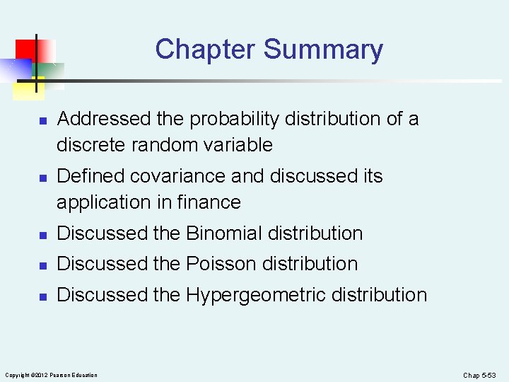 Chapter Summary n n Addressed the probability distribution of a discrete random variable Defined