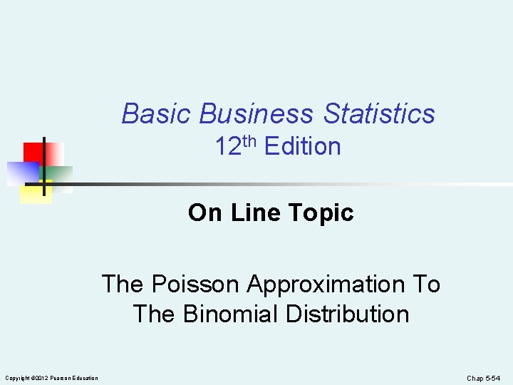Basic Business Statistics 12 th Edition On Line Topic The Poisson Approximation To The