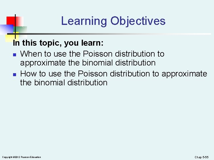 Learning Objectives In this topic, you learn: n When to use the Poisson distribution
