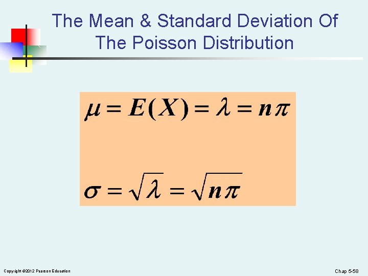 The Mean & Standard Deviation Of The Poisson Distribution Copyright © 2012 Pearson Education