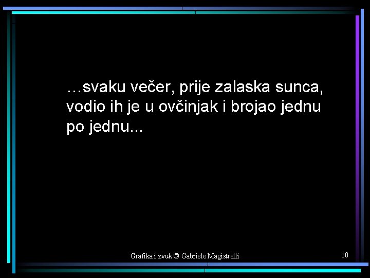 …svaku večer, prije zalaska sunca, vodio ih je u ovčinjak i brojao jednu po