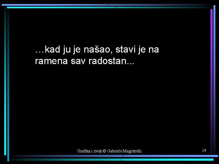 …kad ju je našao, stavi je na ramena sav radostan. . . Grafika i
