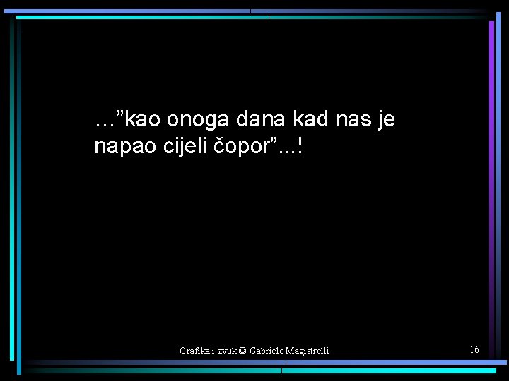 …”kao onoga dana kad nas je napao cijeli čopor”. . . ! Grafika i