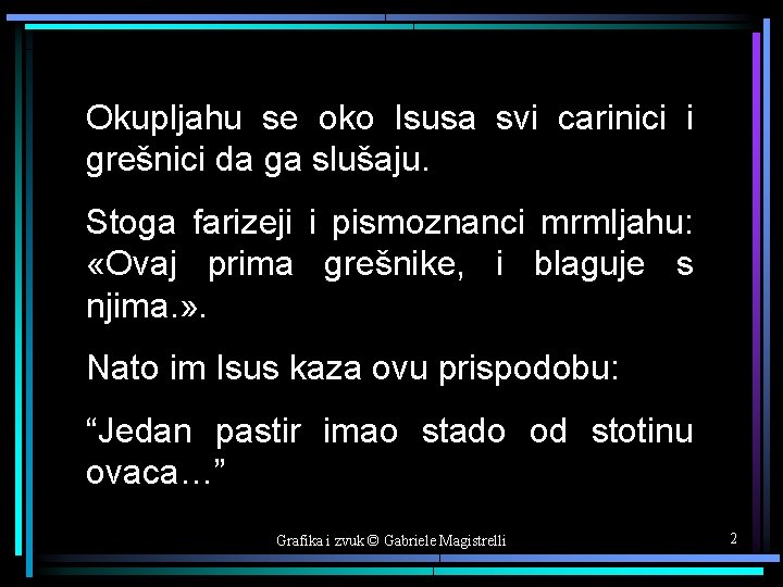 Okupljahu se oko Isusa svi carinici i grešnici da ga slušaju. Stoga farizeji i