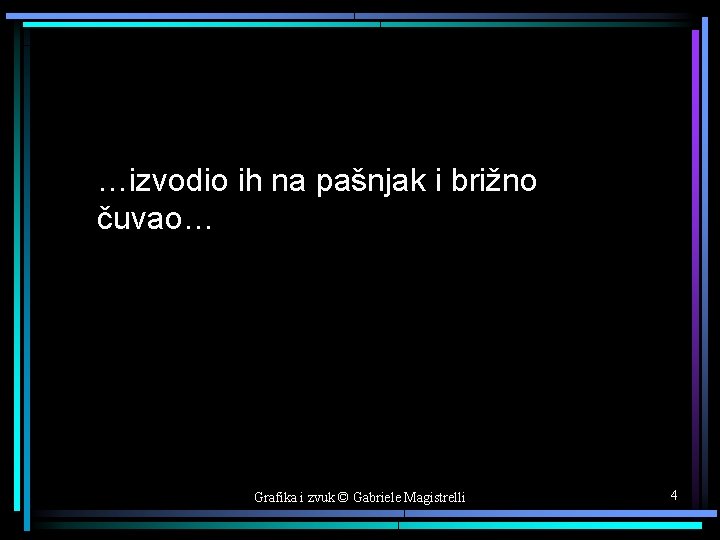 …izvodio ih na pašnjak i brižno čuvao… Grafika i zvuk © Gabriele Magistrelli 4