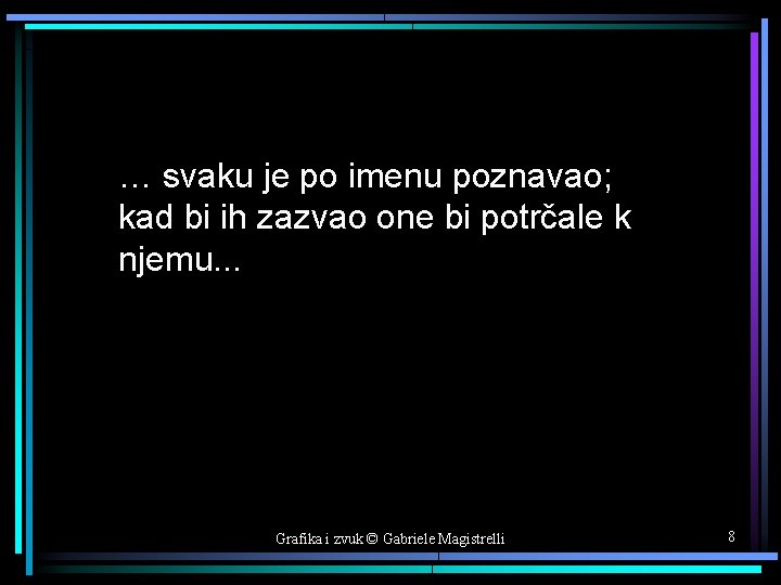 … svaku je po imenu poznavao; kad bi ih zazvao one bi potrčale k