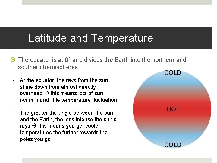 Latitude and Temperature The equator is at 0° and divides the Earth into the