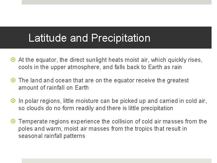 Latitude and Precipitation At the equator, the direct sunlight heats moist air, which quickly