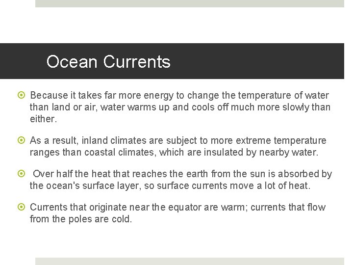 Ocean Currents Because it takes far more energy to change the temperature of water