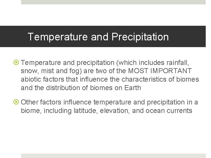 Temperature and Precipitation Temperature and precipitation (which includes rainfall, snow, mist and fog) are