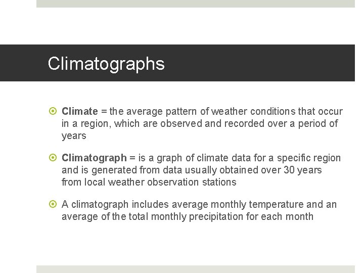 Climatographs Climate = the average pattern of weather conditions that occur in a region,