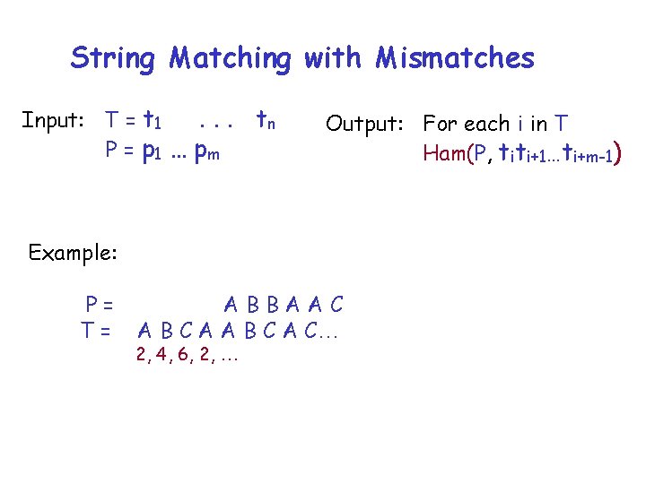 String Matching with Mismatches Input: T = t 1. . . P = p