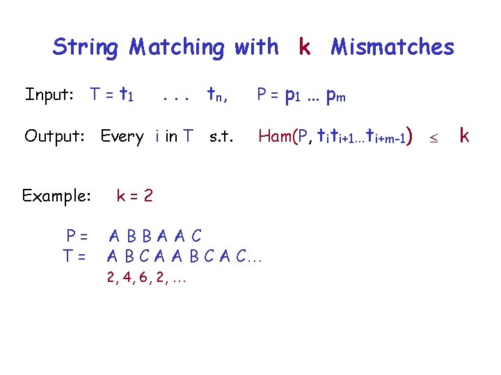 String Matching with k Mismatches Input: T = t 1 . . . t