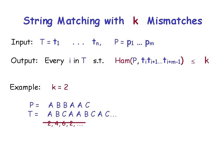 String Matching with k Mismatches Input: T = t 1 . . . t
