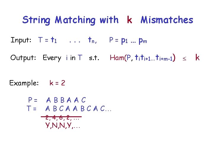String Matching with k Mismatches Input: T = t 1 . . . t
