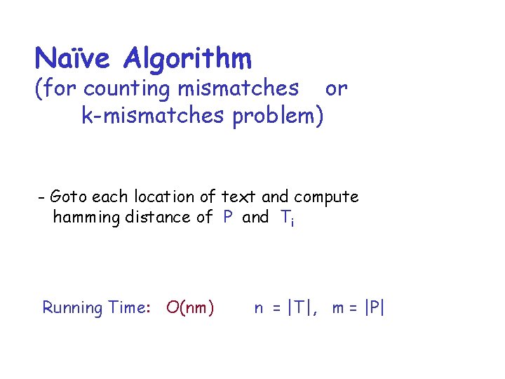 Naïve Algorithm (for counting mismatches or k-mismatches problem) - Goto each location of text