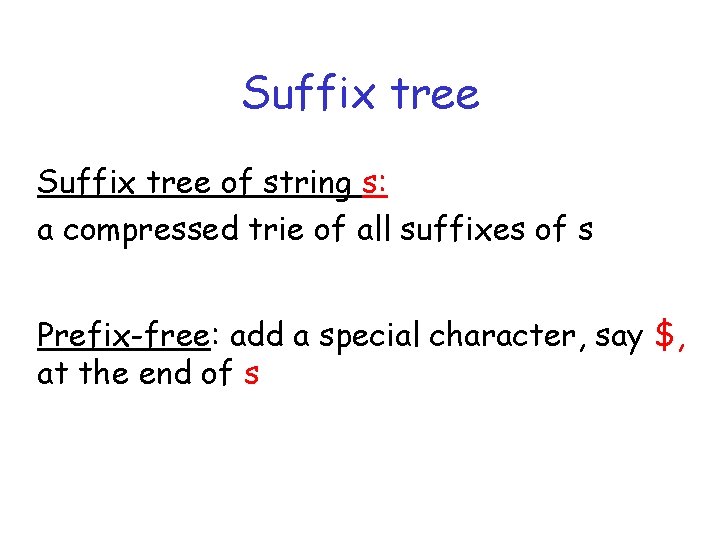 Suffix tree of string s: a compressed trie of all suffixes of s Prefix-free: