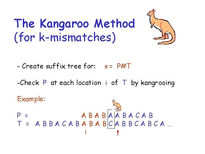 The Kangaroo Method (for k-mismatches) - Create suffix tree for: s = P#T -Check