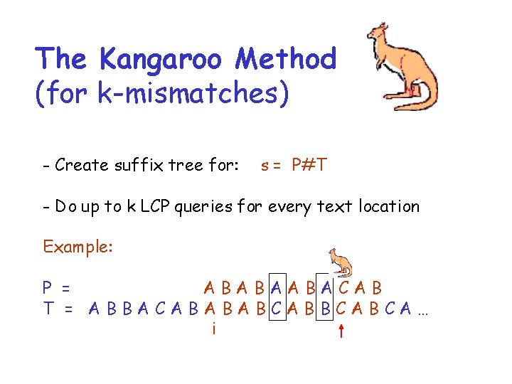 The Kangaroo Method (for k-mismatches) - Create suffix tree for: s = P#T -