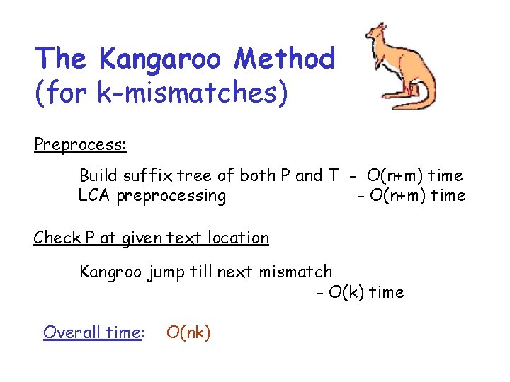 The Kangaroo Method (for k-mismatches) Preprocess: Build suffix tree of both P and T