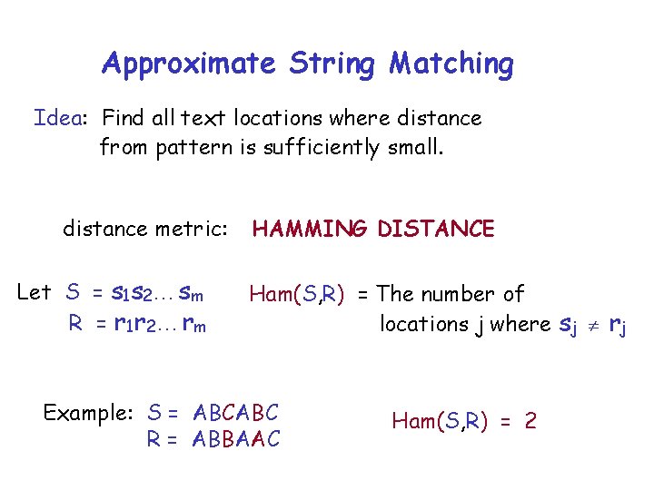Approximate String Matching Idea: Find all text locations where distance from pattern is sufficiently