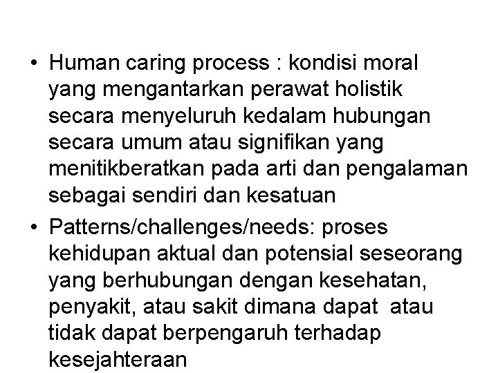  • Human caring process : kondisi moral yang mengantarkan perawat holistik secara menyeluruh