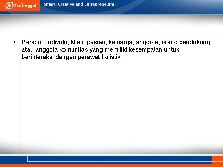  • Person ; individu, klien, pasien, keluarga, anggota, orang pendukung atau anggota komunitas